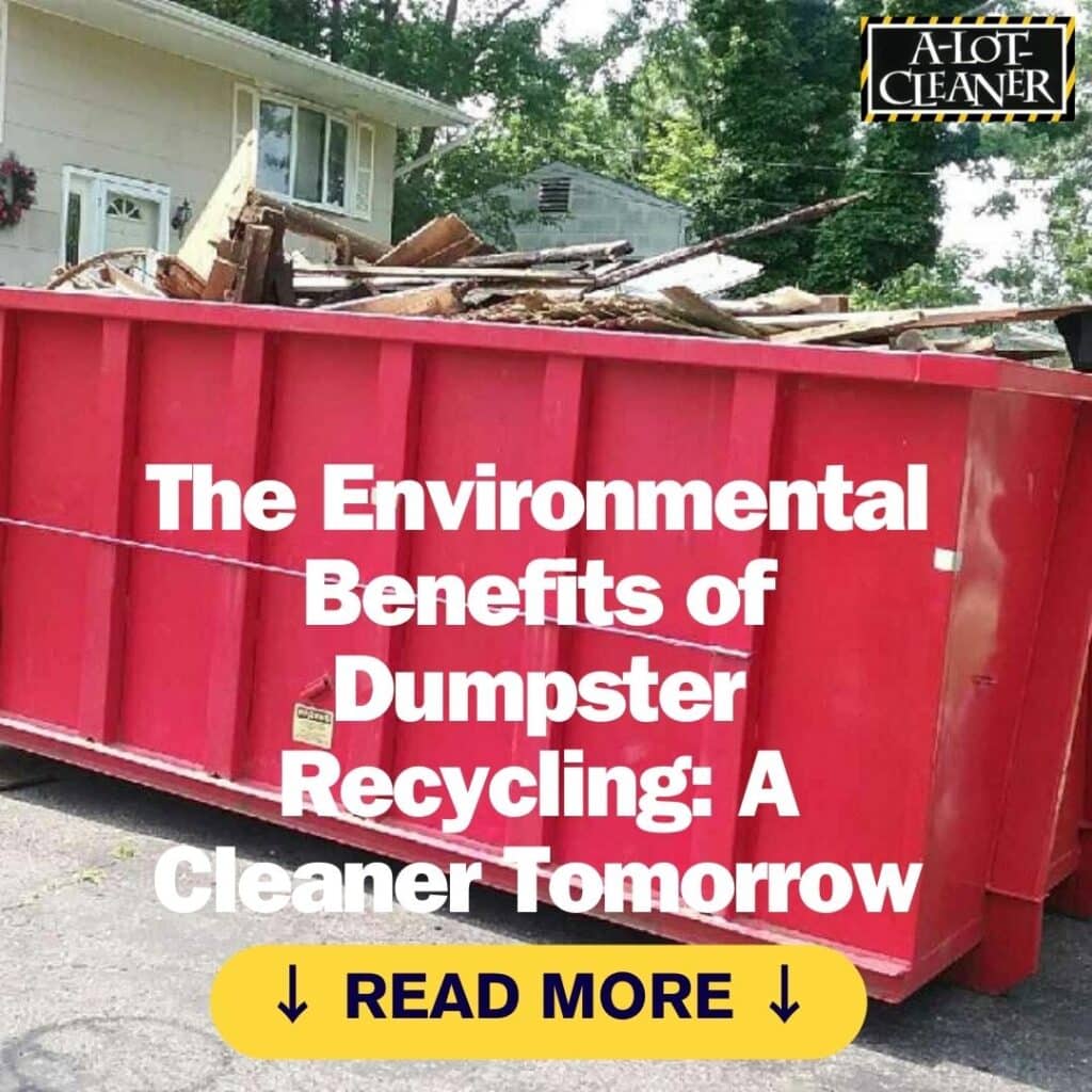 The Environmental Benefits of Dumpster Recycling: A Cleaner Tomorrow