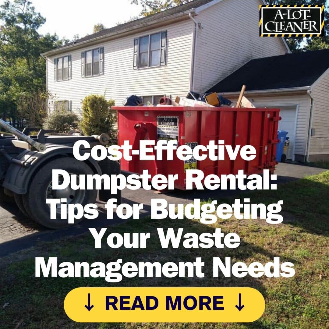 Cost-Effective Dumpster Rental Tips for Budgeting Your Waste Management Needs