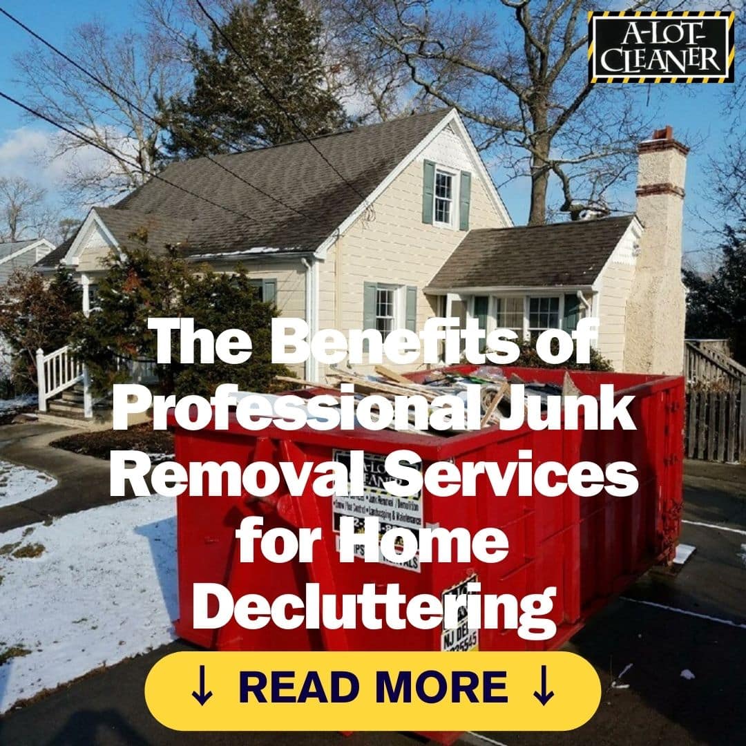 The Benefits of Professional Junk Removal Services for Home Decluttering